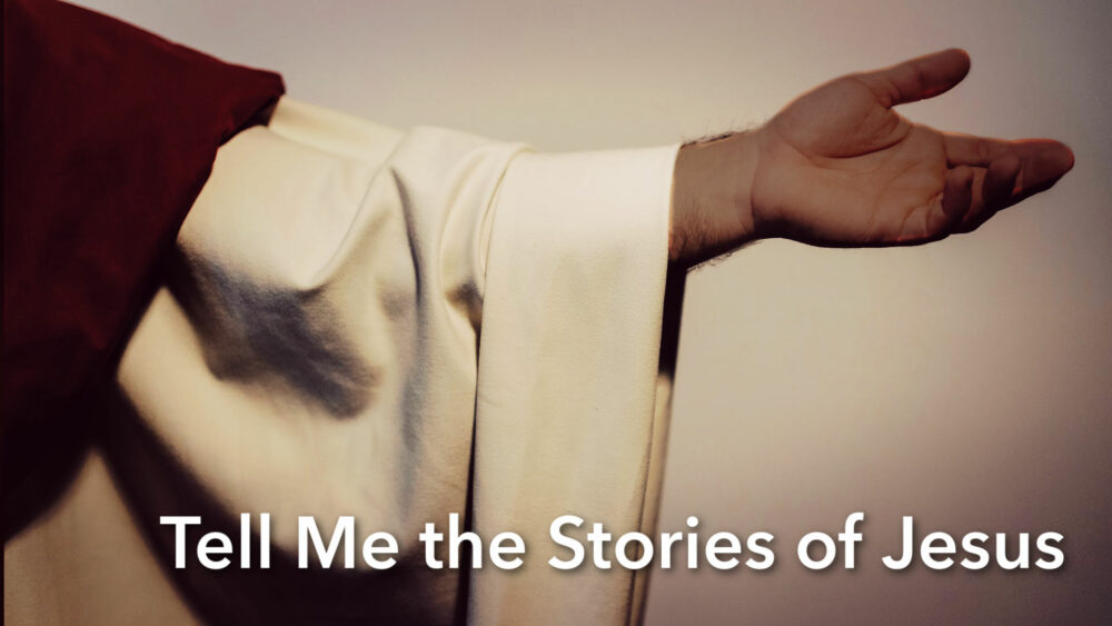 Tell Me the Stories of Jesus